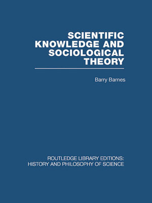cover image of Scientific Knowledge and Sociological Theory